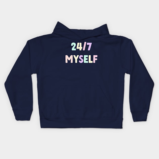 24/7 Myself Kids Hoodie by yayor